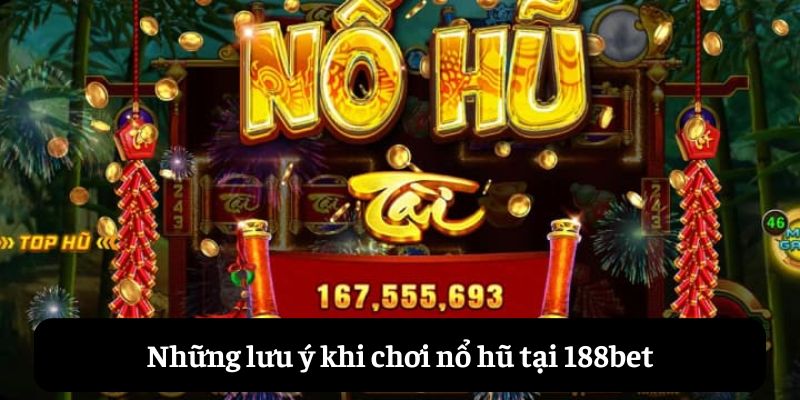 Những lưu ý khi chơi nổ hũ tại 188bet