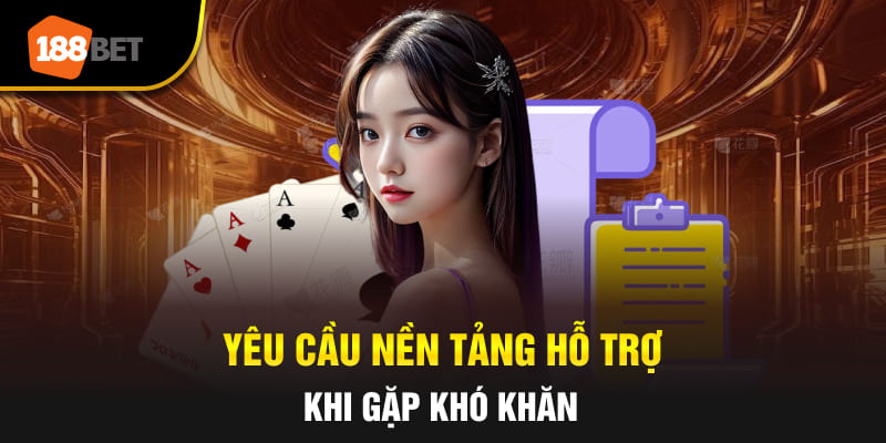 Yêu cầu nền tảng hỗ trợ khi gặp khó khăn